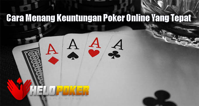 Cara Menang Keuntungan Poker Online Yang Tepat